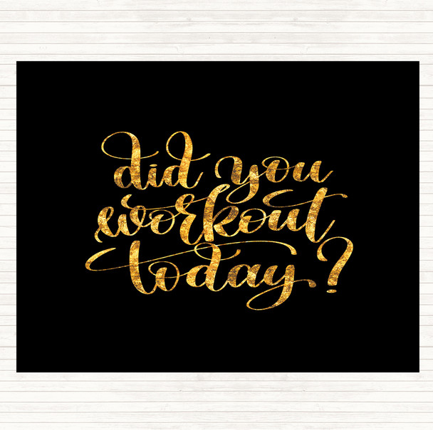 Black Gold Did You Workout Today Quote Mouse Mat