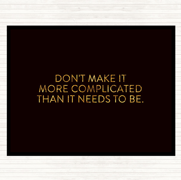 Black Gold Don't Make It More Complicated Quote Mouse Mat