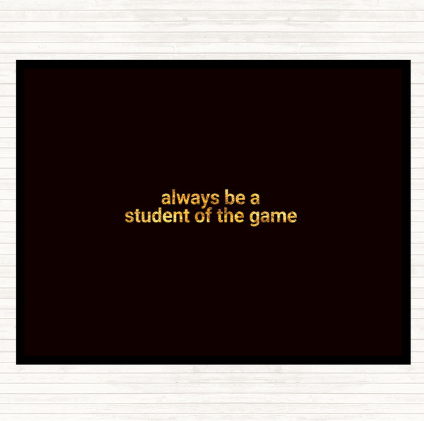Black Gold Always Be A Student Of The Game Quote Mouse Mat