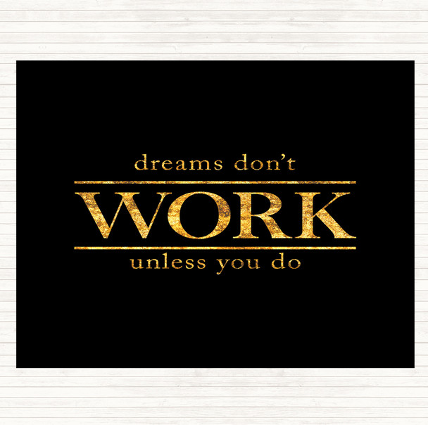 Black Gold Dreams Don't Work Unless You Do Quote Mouse Mat