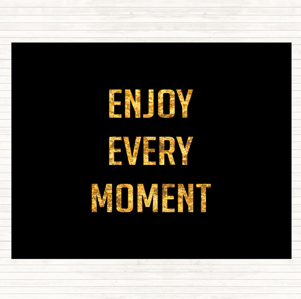 Black Gold Enjoy Every Moment Quote Mouse Mat