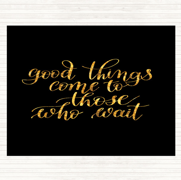 Black Gold Good Things Come To Those Who Wait Quote Mouse Mat