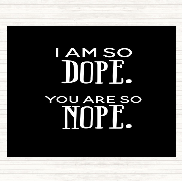 Black White I Am So Dope Quote Mouse Mat