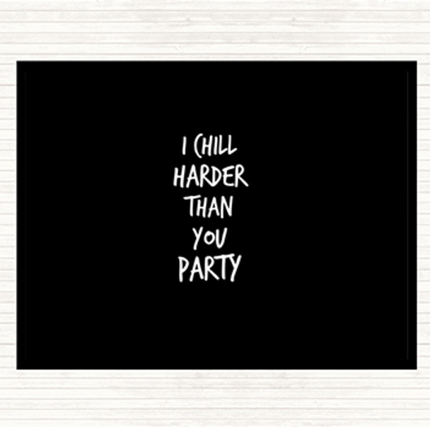 Black White I Chill Harder Then You Party Quote Mouse Mat