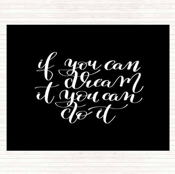 Black White If You Can Dream It You Can Do It Quote Mouse Mat