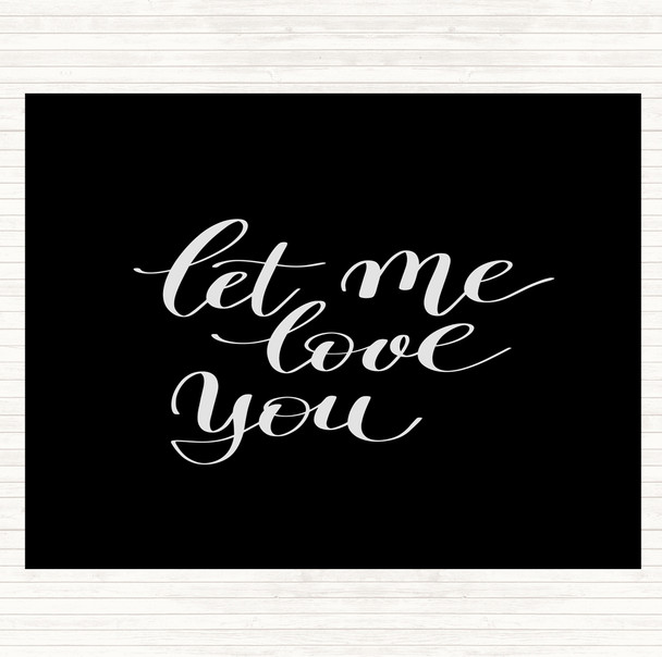 Black White Let Me Love You Quote Mouse Mat