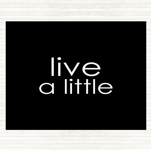 Black White Live A Little Quote Mouse Mat