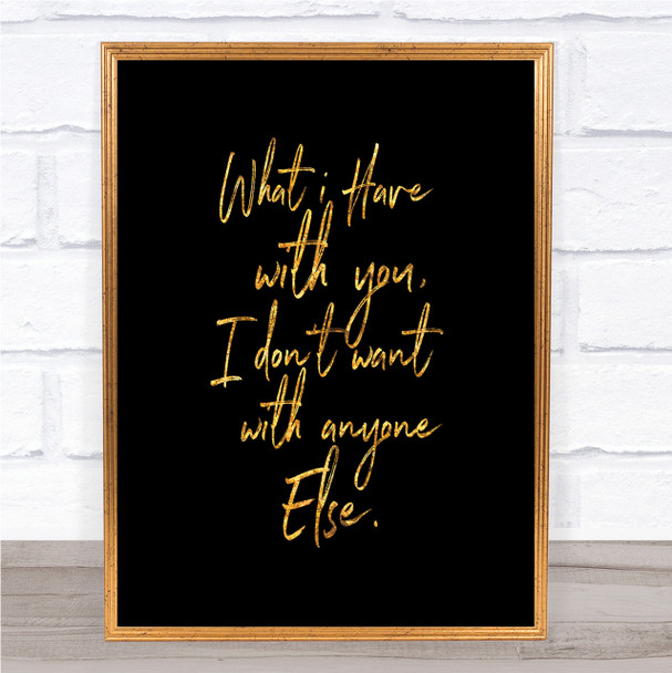 Have With You Quote Print Black & Gold Wall Art Picture