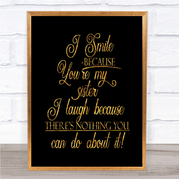 I Smile Because Sister Quote Print Black & Gold Wall Art Picture