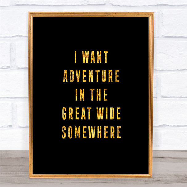 I Want Adventure Quote Print Black & Gold Wall Art Picture