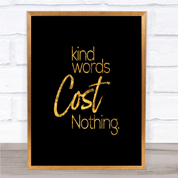 Kind Words Cost Nothing Quote Print Black & Gold Wall Art Picture