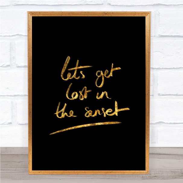 Lets Get Lost Sunset Quote Print Black & Gold Wall Art Picture