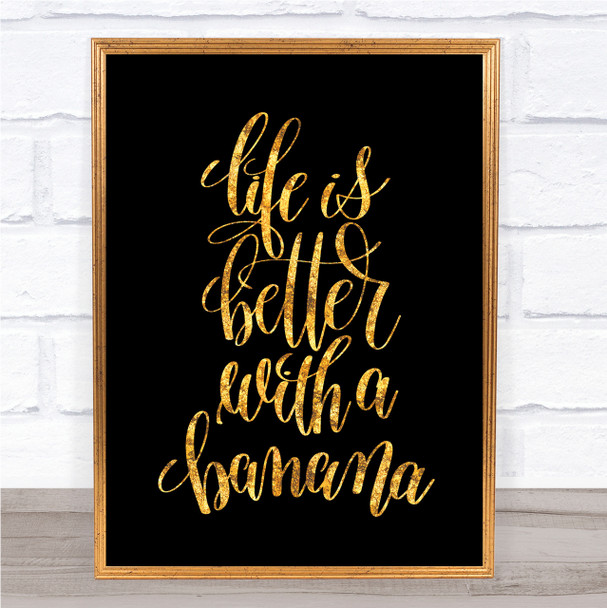 Life Is Better With Banana Quote Print Black & Gold Wall Art Picture