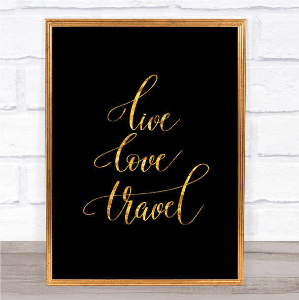 Live Love Travel Quote Print Black & Gold Wall Art Picture
