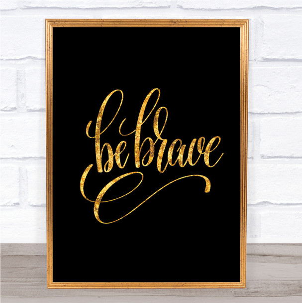 Be Brave Swirl Quote Print Black & Gold Wall Art Picture Be Brave Swirl Quote Print Black & Gold Wall Art Picture