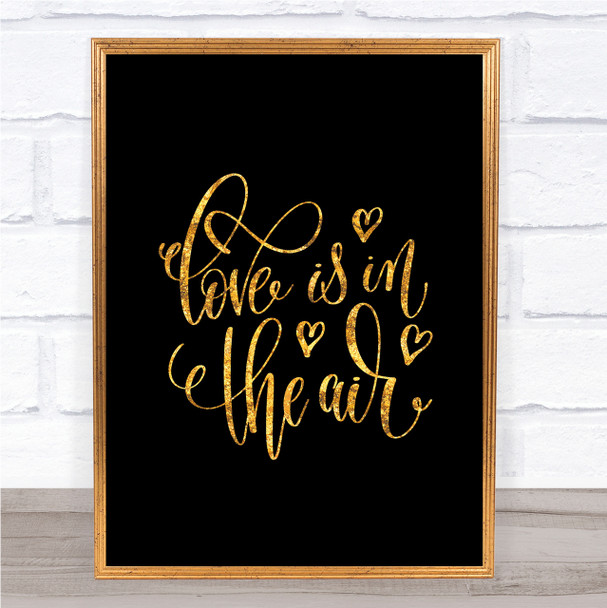 Love In The Air Quote Print Black & Gold Wall Art Picture Love In The Air Quote Print Black & Gold Wall Art Picture