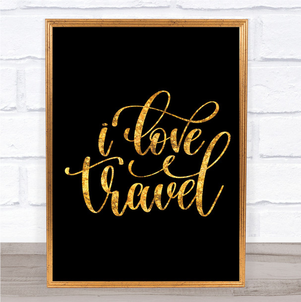 Love Travel Quote Print Black & Gold Wall Art Picture