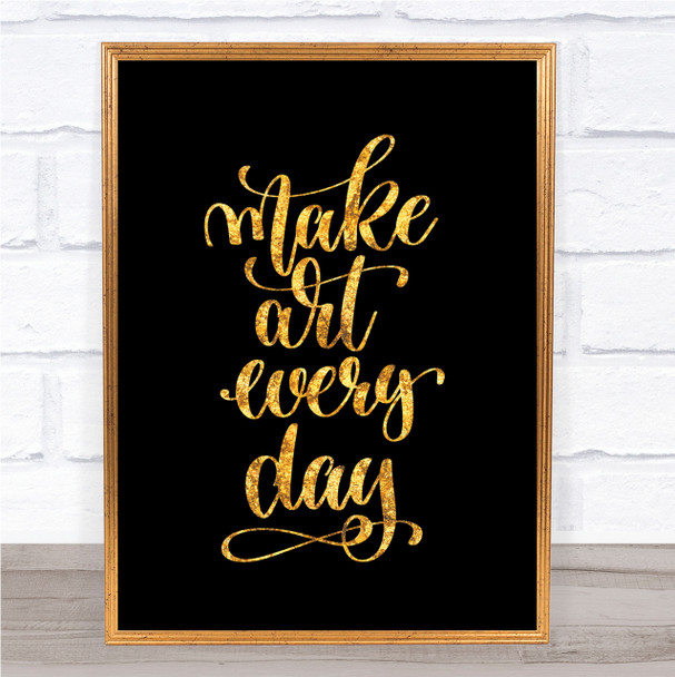Make Art Every Day Quote Print Black & Gold Wall Art Picture