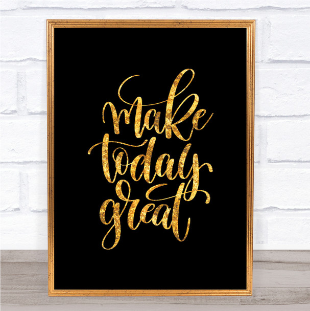 Make Today Great Quote Print Black & Gold Wall Art Picture