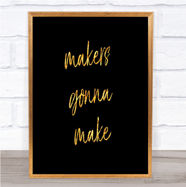 Makers Gonna Make Quote Print Black & Gold Wall Art Picture