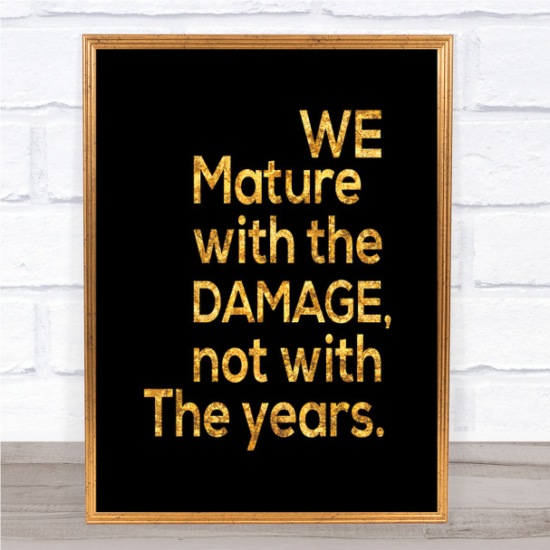 Mature With Damage Quote Print Black & Gold Wall Art Picture