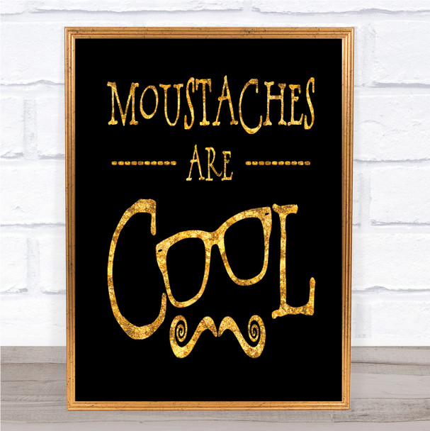 Mustache Are Cool Quote Print Black & Gold Wall Art Picture