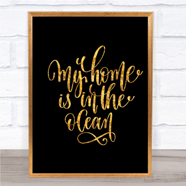 My Home Is Ocean Quote Print Black & Gold Wall Art Picture