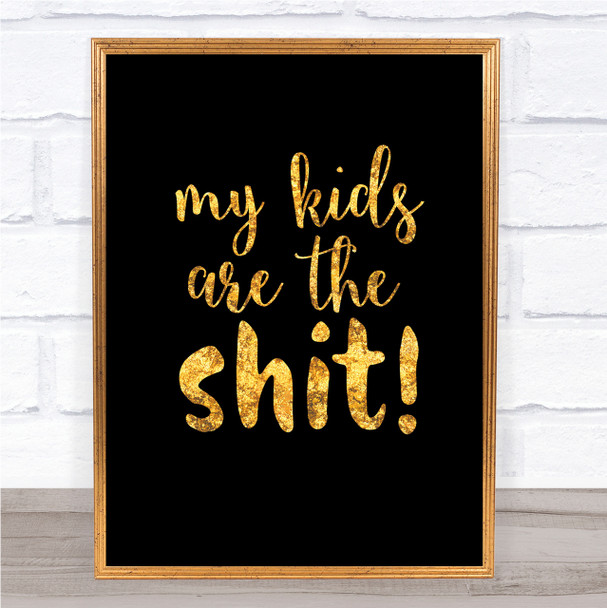 My Kids Are The Shit Quote Print Black & Gold Wall Art Picture