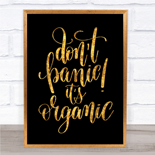 Don't Panic Its Organic Quote Print Black & Gold Wall Art Picture