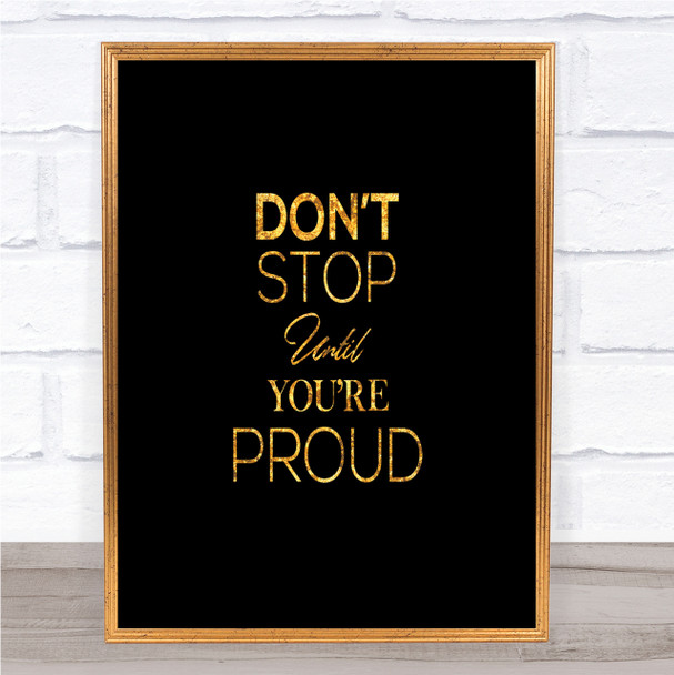 Don't Stop Proud Quote Print Black & Gold Wall Art Picture