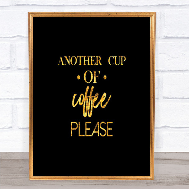 Another Cup Of Coffee Quote Print Black & Gold Wall Art Picture