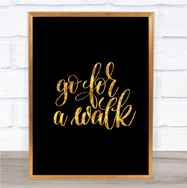 Go For A Walk Quote Print Black & Gold Wall Art Picture