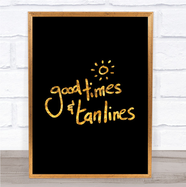 Good Times Tan Lines Quote Print Black & Gold Wall Art Picture