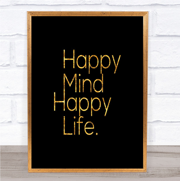 Happy Mind Happy Life Quote Print Black & Gold Wall Art Picture