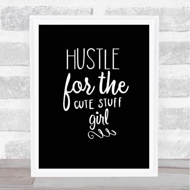 Hustle For The Cute Stuff Girl Quote Print Black & White