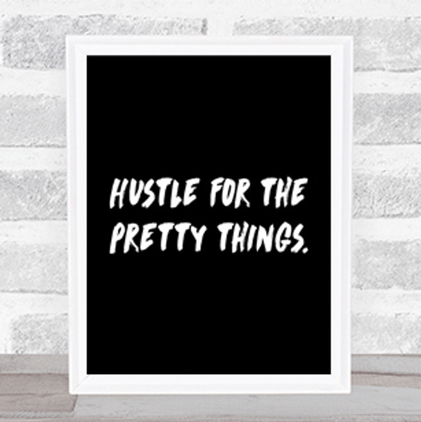 Hustle For The Pretty Things Quote Print Black & White Hustle For The Pretty Things Quote Print Black & White