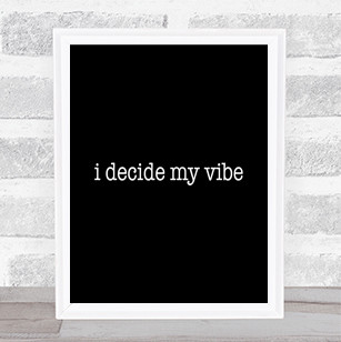 I Decide My Vibe Quote Print Black & White