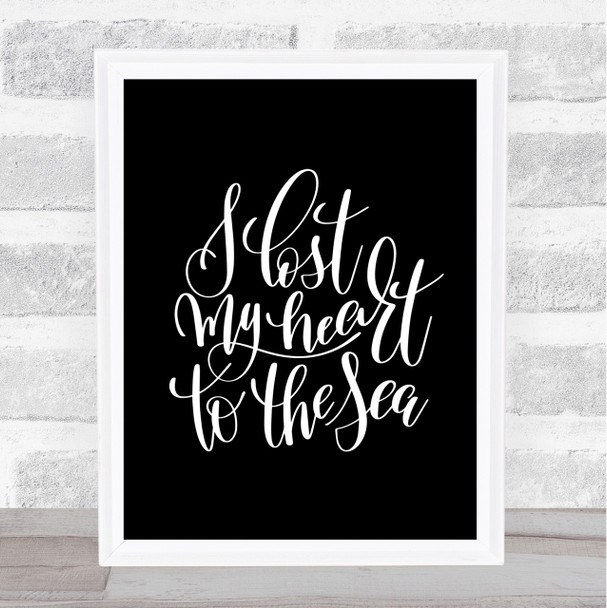 I Lost My Heart To The Sea Quote Print Black & White
