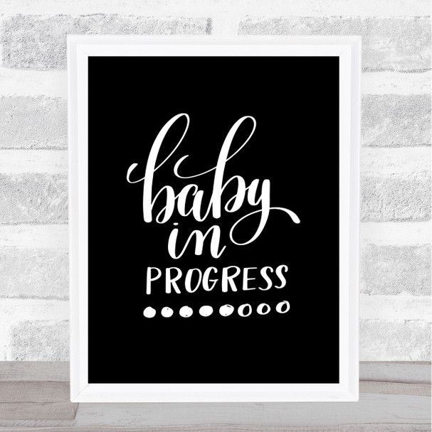Baby In Progress Quote Print Black & White