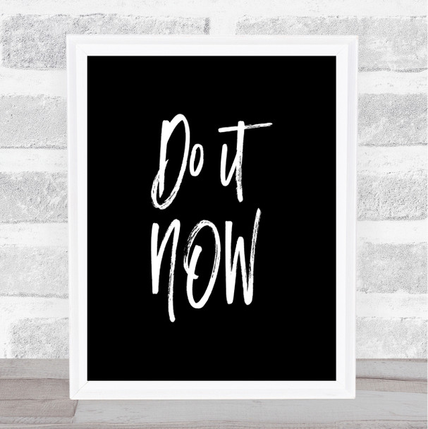It Now Quote Print Black & White