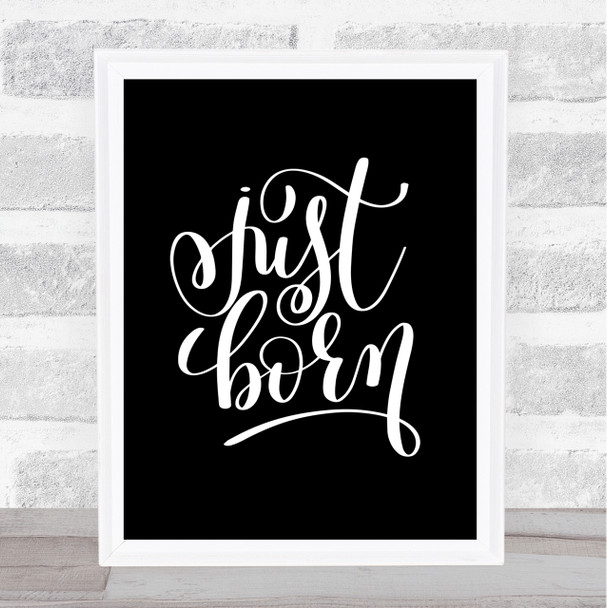 Just Born Quote Print Black & White