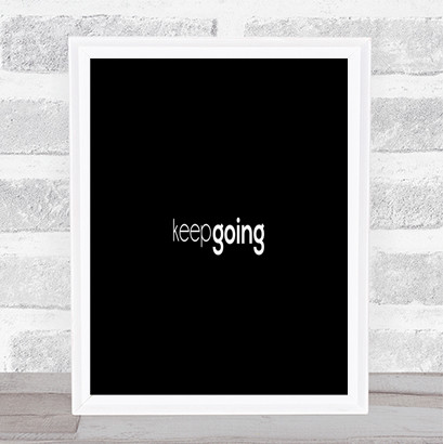 Keep Going Quote Print Black & White