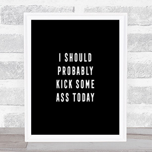 Kick Some Ass Quote Print Black & White