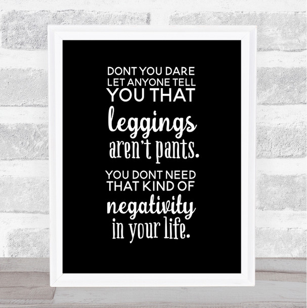 Leggings Are Pants Quote Print Black & White
