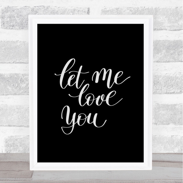 Let Me Love You Quote Print Black & White