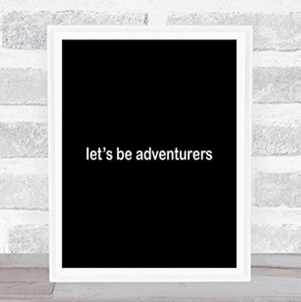 Lets Be Adventurers Quote Print Black & White