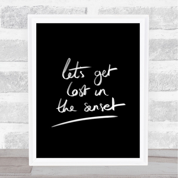 Lets Get Lost Sunset Quote Print Black & White
