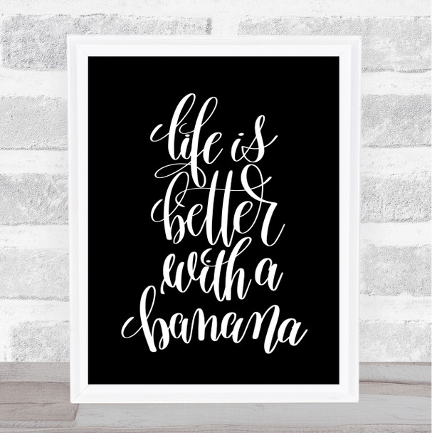 Life Is Better With Banana Quote Print Black & White