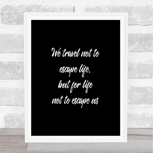 Life Not To Escape Quote Print Black & White
