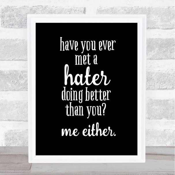 Met A Hater Quote Print Black & White